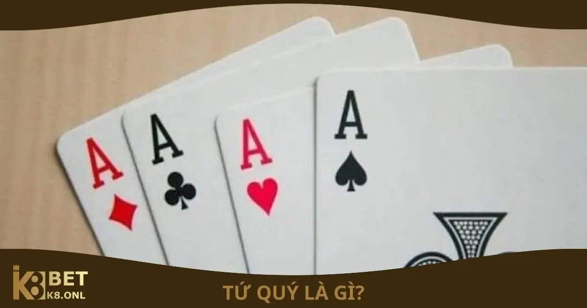 Bài Tứ Quý Là Gì? Tứ quý trong tiến lên là gì?