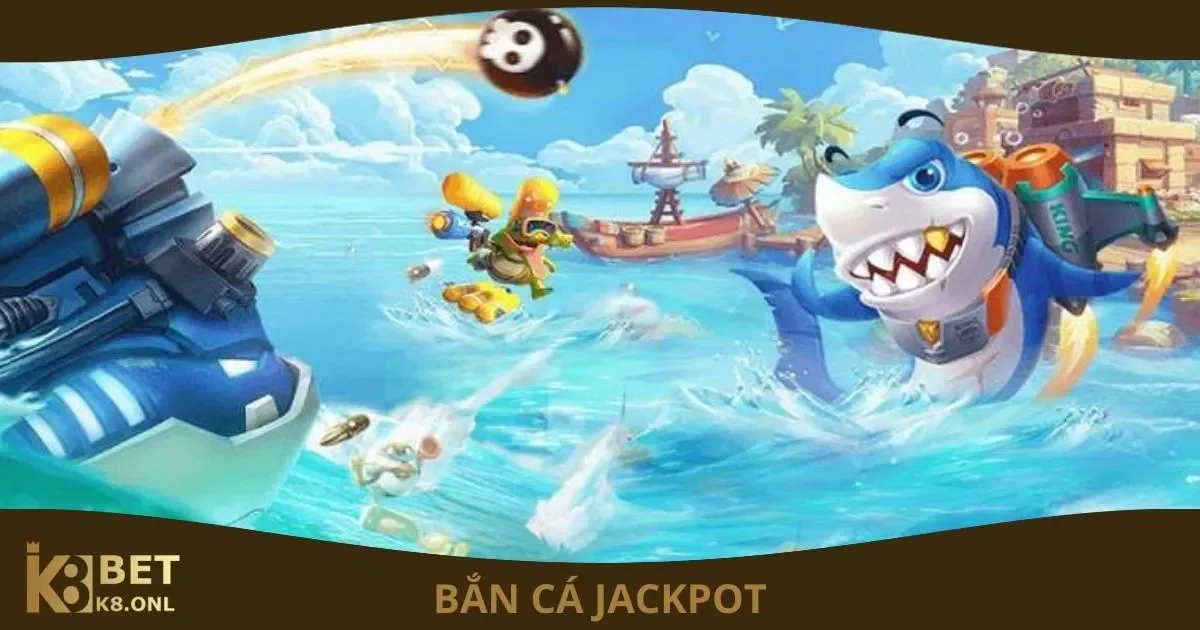 Bắn cá Jackpot là gì?