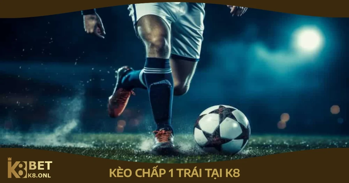 Khi Nào Nên Đặt Cược Kèo Chấp 1