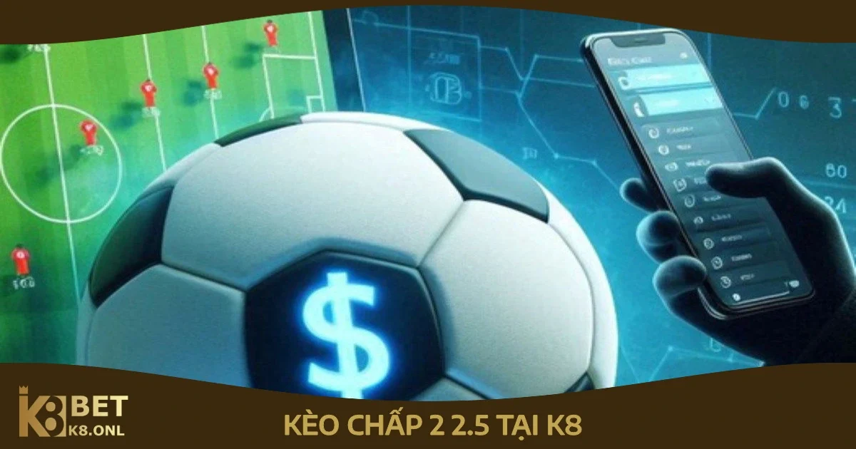 Tình huống nên chọn kèo chấp 2 2.5