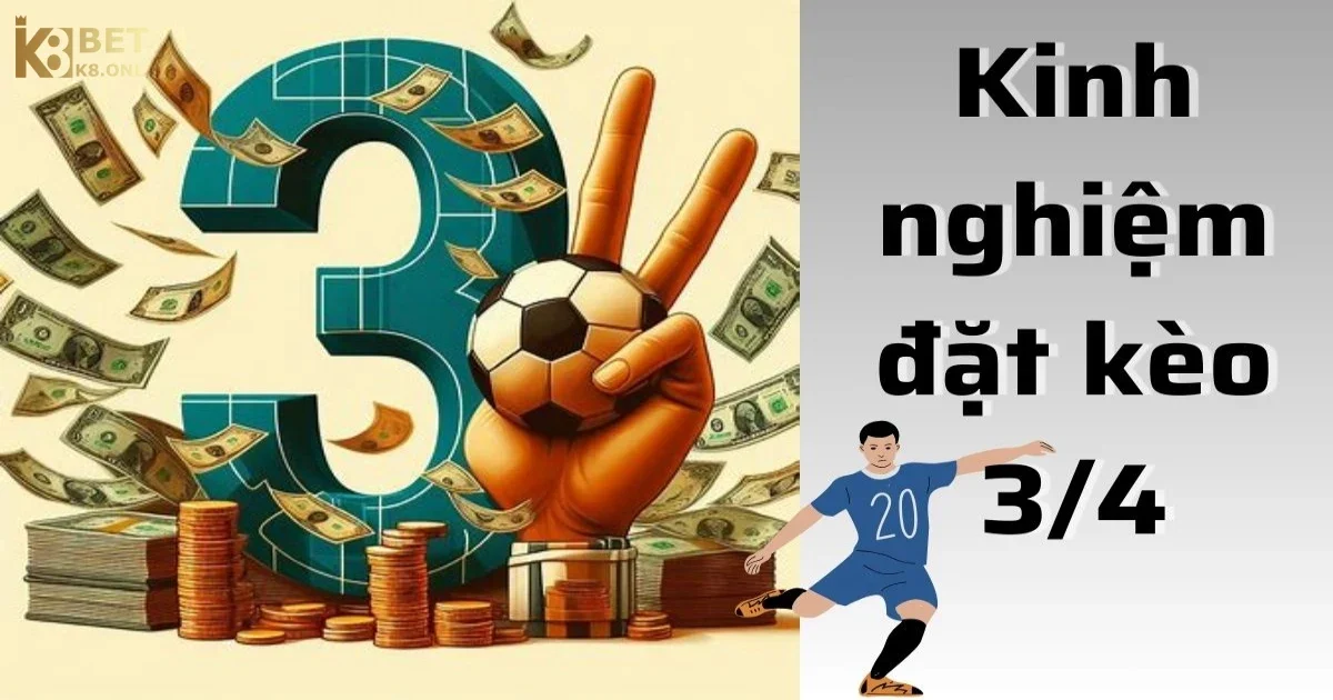 Bí quyết đặt cược kèo chấp 3/4 hiệu quả tại K8